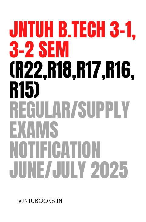 JNTUH B.Tech 3-1, 3-2 Sem (R22,R18,R17,R16,R15) Regular/Supply Exams Notification June/July 2025